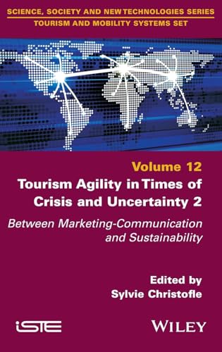 Tourism Agility in Times of Crisis and Uncertainty 2 : Between Marketing-Communication and Sustainability