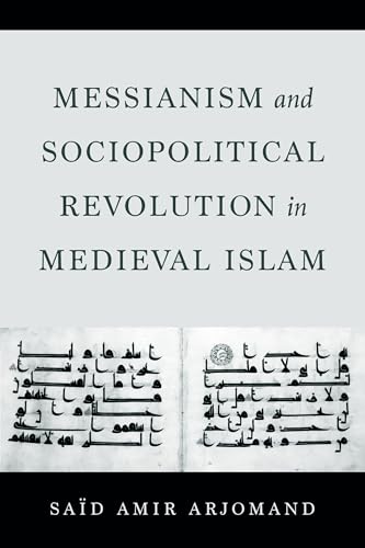 Messianism and Sociopolitical Revolution in Medieval Islam