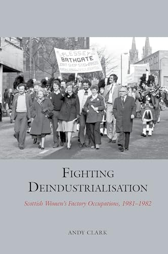 Fighting Deindustrialisation : Scottish Women’s Factory Occupations, 1981-1982 : 19