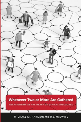 Whenever Two or More Are Gathered : Relationship As the Heart of Ethical Discourse