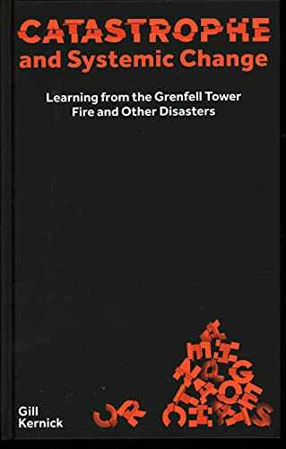Catastrophe and Systemic Change: Learning from the Grenfell Tower Fire and Other Disasters (Perspectives)