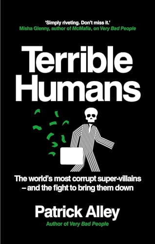 Terrible Humans : The World's Most Corrupt Super-Villains And The Fight to Bring Them Down