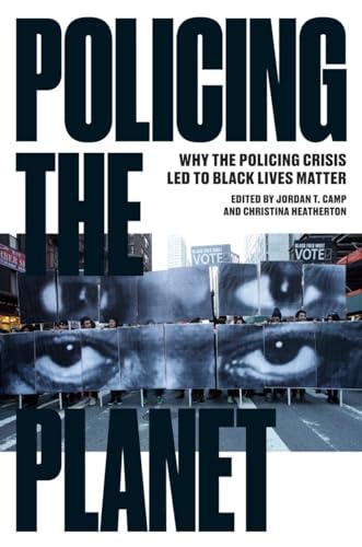 Policing the Planet : Why the Policing Crisis Led to Black Lives Matter