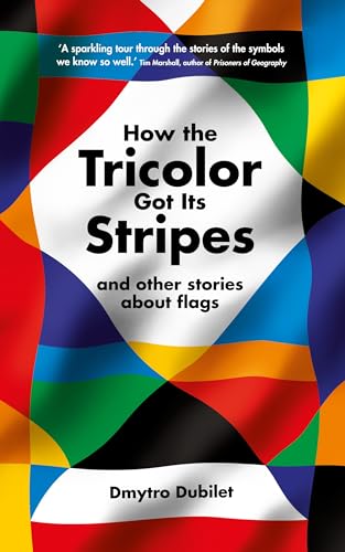 How the Tricolor Got Its Stripes: And Other Stories About Flags