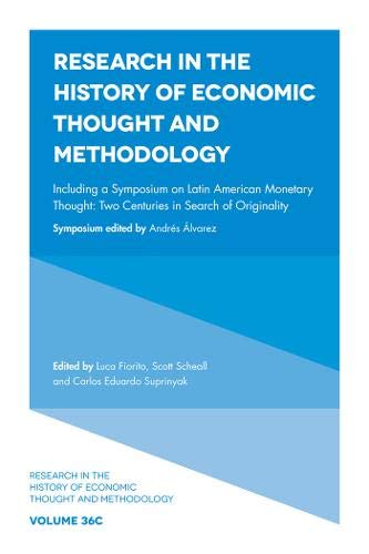 Including a Symposium on Latin American Monetary Thought: Two Centuries in Search of Originality (Research in the History of Economic Thought and ... of Economic Thought and Methodology (36C))