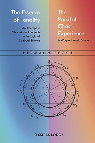 The Essence of Tonality / The Parsifal Christ-Experience : An Attempt to View Musical Subjects in the Light of Spiritual Science