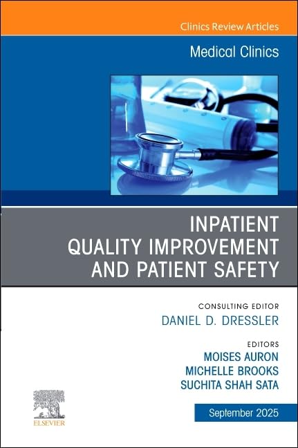 Inpatient Quality Improvement and Patient Safety, An Issue of Medical Clinics of North America : Volume 109-5