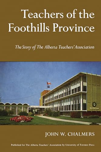 Teachers of the Foothills Province : The Story of the Alberta Teachers' Association