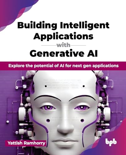 Building Intelligent Applications with Generative AI : Explore the potential of AI for next gen applications
