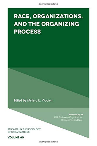 Race, Organizations, and the Organizing Process (Research in the Sociology of Organizations): 60