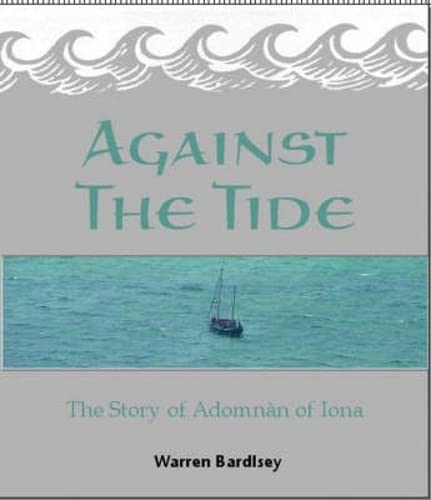 Against the Tide : The Story of the Adomnan of Iona