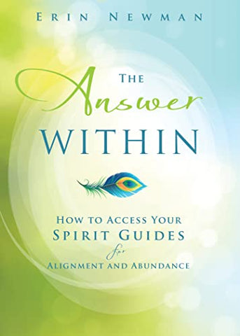 The Answer Within: How to Access Your Spirit Guides for Alignment and Abundance