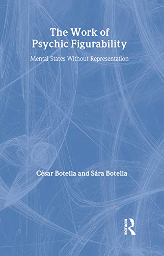 The Work of Psychic Figurability : Mental States Without Representation