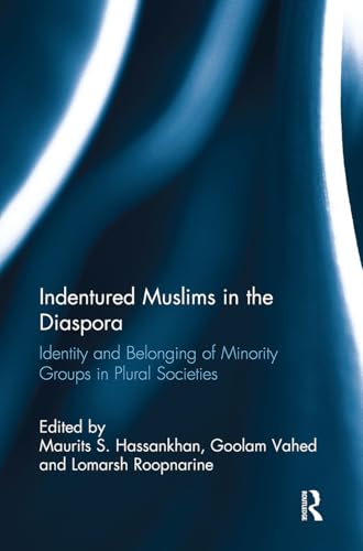 Indentured Muslims in the Diaspora : Identity and Belonging of Minority Groups in Plural Societies