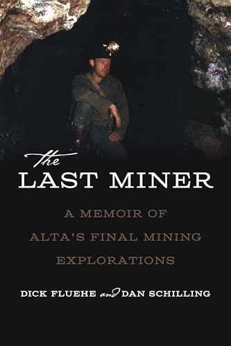 The Last Miner : A Memoir of Alta's Final Mining Expeditions