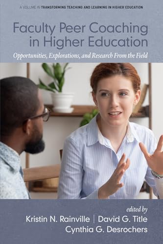 Faculty Peer Coaching in Higher Education : Opportunities, Explorations, and Research From the Field