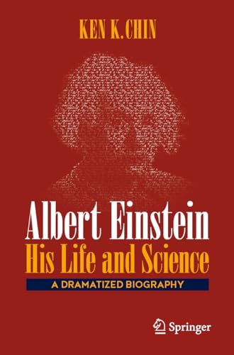 Albert Einstein – His Life and Science : A Dramatized Biography