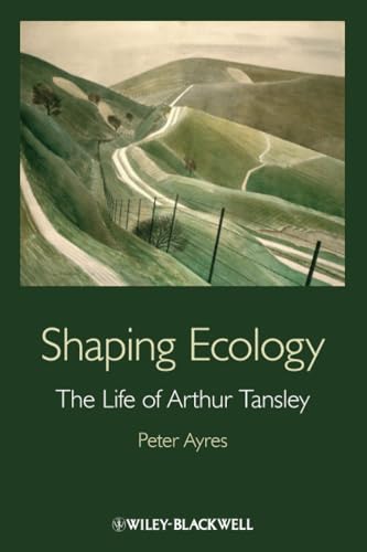 Shaping Ecology : The Life of Arthur Tansley
