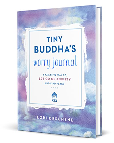 Tiny Buddha's Worry Journal : A Creative Way to Let Go of Anxiety and Find Peace