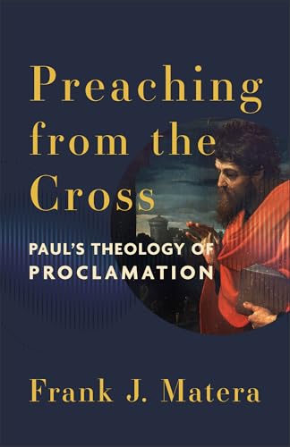 Preaching from the Cross : Paul's Theology of Proclamation