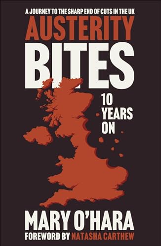 Austerity Bites 10 Years On : A Journey to the Sharp End of Cuts in the UK