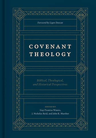 Covenant Theology: Biblical, Theological, and Historical Perspectives