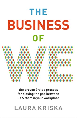 Business of We: The Proven Three-Step Process for Closing the Gap Between Us and Them in Your Workplace