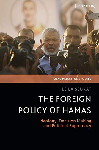 The Foreign Policy of Hamas : Ideology, Decision Making and Political Supremacy