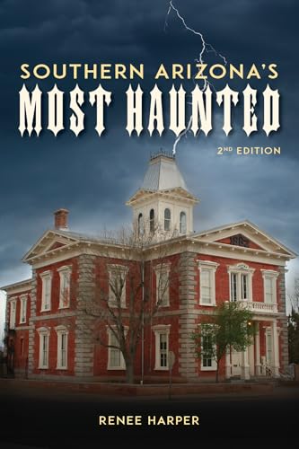 Southern Arizona's Most Haunted : Old Bisbee, Tombstone, and Tucson