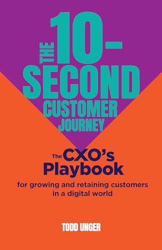 The 10-Second Customer Journey : The CXO’s playbook for growing and retaining customers in a digital world