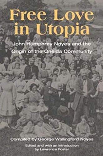 Free Love in Utopia : John Humphrey Noyes and the Origin of the Oneida Community
