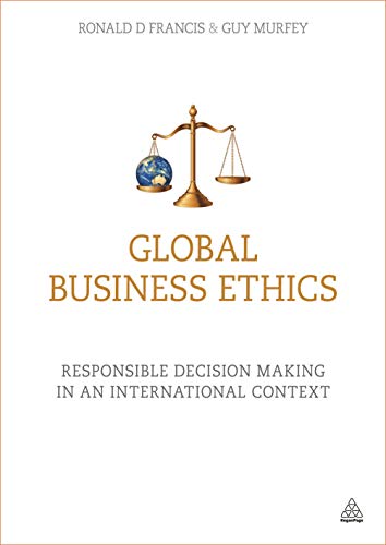 Global Business Ethics : Responsible Decision Making in an International Context