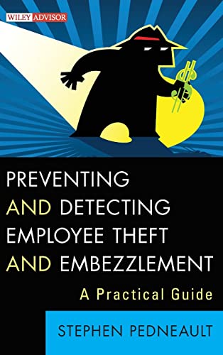 Preventing and Detecting Employee Theft and Embezzlement: A Practical Guide