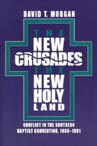 The New Crusades, the New Holy Land : Conflict in the Southern Baptist Convention, 1969-1991