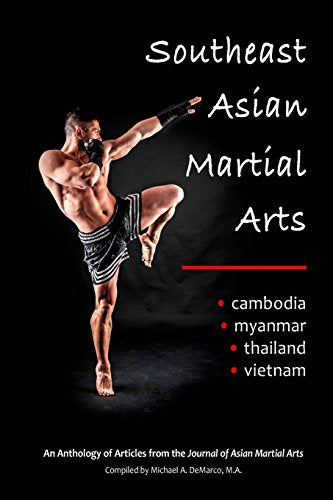 Southeast Asian Martial Arts : Cambodia, Myanmar, Thailand, Vietnam