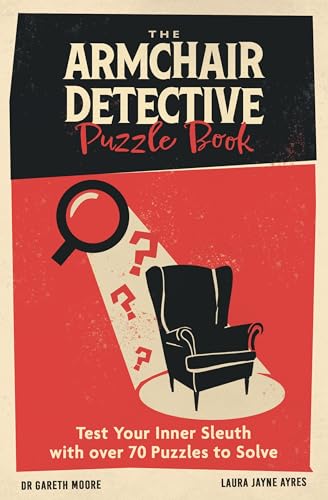 The Armchair Detective Puzzle Book : Test Your Inner Sleuth with over 70 Puzzles to Solve