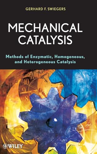 Mechanical Catalysis : Methods of Enzymatic, Homogeneous, and Heterogeneous Catalysis