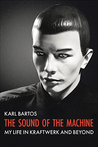 Sound of the Machine: My Life in Kraftwerk and Beyond