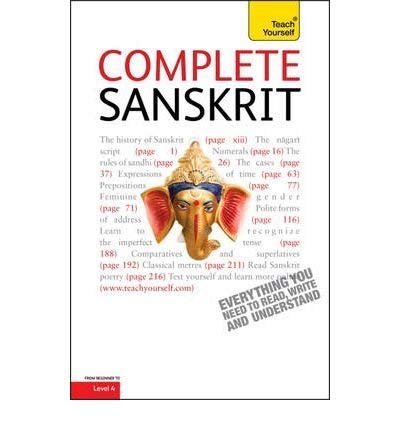 Complete Sanskrit : A Comprehensive Guide to Reading and Understanding Sanskrit, with Original Texts
