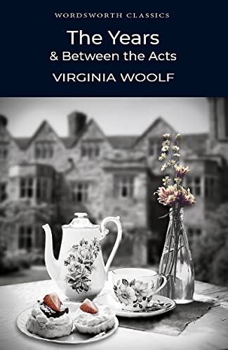 The Years / Between the Acts (Wordsworth Classics)