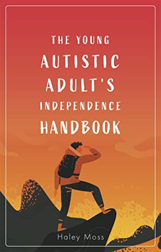 The Young Autistic Adultâ€™s Independence Handbook