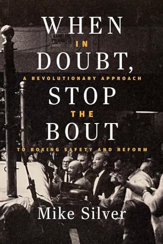 When In Doubt, Stop the Bout : A Revolutionary Approach to Boxing Safety and Reform