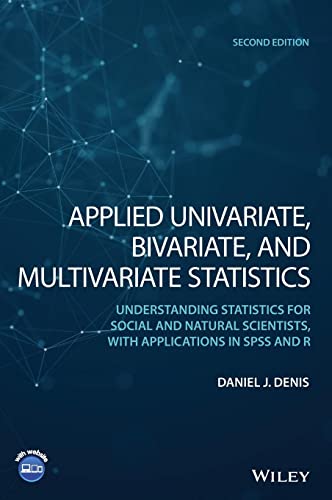 Applied Univariate, Bivariate, and Multivariate Statistics : Understanding Statistics for Social and Natural Scientists, With Applications in SPSS and R