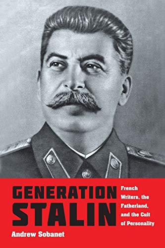 Generation Stalin: French Writers, the Fatherland, and the Cult of Personality