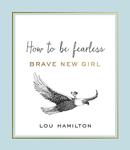 Brave New Girl: How to be Fearless