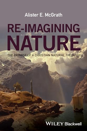 Re-imagining Nature - the Promise of a Christian  Natural Theology