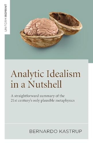 Analytic Idealism in a Nutshell : A straightforward summary of the 21st century’s only plausible metaphysics