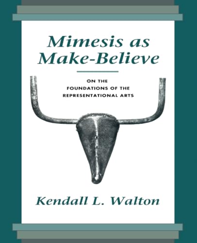 Mimesis as Make-Believe : On the Foundations of the Representational Arts
