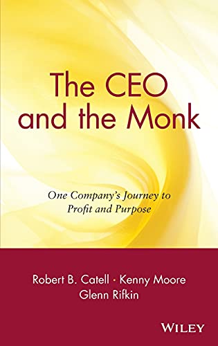 The CEO and the Monk: One Companys Journey to Profit and Purpose