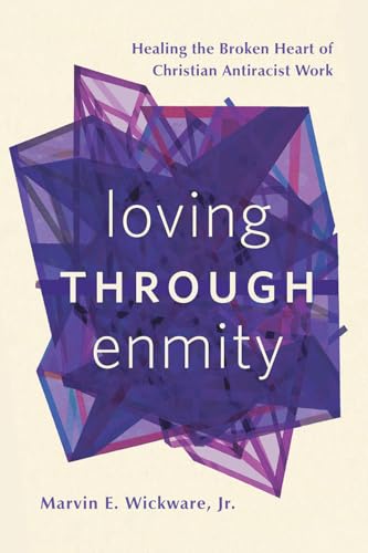 Loving through Enmity : Healing the Broken Heart of Christian Antiracist Work